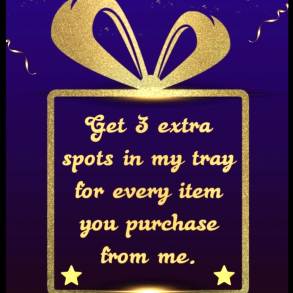 Get 3 Extra Spots In My Tray For Every Item You Purchase From Me During My Show